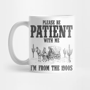 Please Be Patient with Me I'm from the 1900s Western Graphic Shirt, 1900s Graphic Tee, Funny Retro Born in 1900s, Cute Country Mug